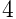 4