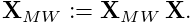 {\bf X}_{MW}:={\bf X}_{MW}\,{\bf X}.
