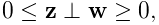\displaystyle 0\leq{\bf z}\perp{\bf w}\geq 0,