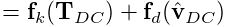 \displaystyle={\bf f}_{k}({\bf T}_{DC})+{\bf f}_{d}(\hat{\bf v}_{DC})