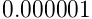 0.000001