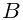 B