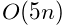 O(5n)