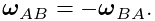 \boldsymbol{\omega}_{AB}=-\boldsymbol{\omega}_{BA}.