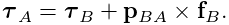 \boldsymbol{\tau}_{A}=\boldsymbol{\tau}_{B}+{\bf p}_{BA}\times{\bf f}_{B}.