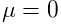 \mu=0