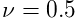 \nu=0.5