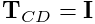 {\bf T}_{CD}={\bf I}