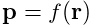 {\bf p}=f({\bf r})