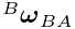 {}^{B}\boldsymbol{\omega}_{BA}