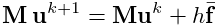 {\bf M}\,{\bf u}^{k+1}={\bf M}{\bf u}^{k}+h\bar{\bf f}