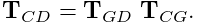 {\bf T}_{CD}={\bf T}_{GD}\;{\bf T}_{CG}.