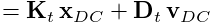 \displaystyle={\bf K}_{t}\,{\bf x}_{DC}+{\bf D}_{t}\,{\bf v}_{DC}