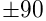 \pm 90
