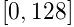 [0,128]