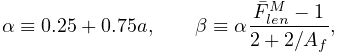 \alpha\equiv 0.25+0.75a,\qquad\beta\equiv\alpha\frac{\bar{F}^{M}_{len}-1}{2+2/%
A_{f}},