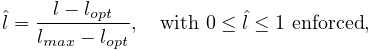 \hat{l}=\frac{l-l_{opt}}{l_{max}-l_{opt}},\quad\mathrm{with}~{}0\leq\hat{l}%
\leq 1~{}\mathrm{enforced},