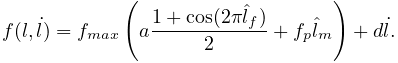 f(l,\dot{l})=f_{max}\left(a\frac{1+\cos(2\pi\hat{l}_{f})}{2}+f_{p}\hat{l}_{m}%
\right)+d\dot{l}.