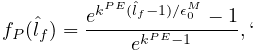 f_{P}(\hat{l}_{f})=\frac{e^{k^{PE}(\hat{l}_{f}-1)/\epsilon_{0}^{M}}-1}{e^{k^{%
PE}-1}},`