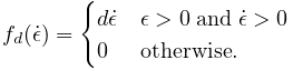 f_{d}(\dot{\epsilon})=\begin{cases}d\dot{\epsilon}&\epsilon>0\;\mathrm{and}\;%
\dot{\epsilon}>0\\
0&\mathrm{otherwise}.\end{cases}