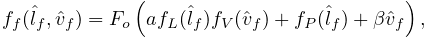 f_{f}(\hat{l}_{f},\hat{v}_{f})=F_{o}\left(af_{L}(\hat{l}_{f})f_{V}(\hat{v}_{f}%
)+f_{P}(\hat{l}_{f})+\beta\hat{v}_{f}\right),