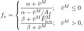 f_{v}=\begin{cases}\dfrac{\alpha+\bar{v}^{M}}{\alpha-\bar{v}^{M}/A_{f}};&\bar{%
v}^{M}\leq 0\\
\dfrac{\beta+\bar{v}^{M}\bar{F}^{M}_{len}}{\beta+\bar{v}^{M}};&\bar{v}^{M}>0,%
\end{cases}