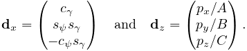 {\bf d}_{x}=\left(\begin{matrix}c_{\gamma}\\
s_{\psi}s_{\gamma}\\
-c_{\psi}s_{\gamma}\end{matrix}\right)\quad\text{and}\quad{\bf d}_{z}=\left(%
\begin{matrix}p_{x}/A\\
p_{y}/B\\
p_{z}/C\end{matrix}\right).