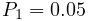 P_{1}=0.05