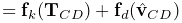 \displaystyle={\bf f}_{k}({\bf T}_{CD})+{\bf f}_{d}(\hat{\bf v}_{CD})