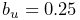 b_{u}=0.25
