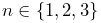 n\in\{1,2,3\}
