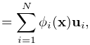 \displaystyle=\sum_{i=1}^{N}\phi_{i}({\bf x}){\bf u}_{i},