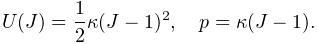 U(J)=\frac{1}{2}\kappa(J-1)^{2},\quad p=\kappa(J-1).