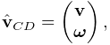 \hat{\bf v}_{CD}=\left(\begin{matrix}{\bf v}\\
\boldsymbol{\omega}\end{matrix}\right),