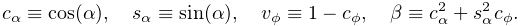 c_{\alpha}\equiv\cos(\alpha),\quad s_{\alpha}\equiv\sin(\alpha),\quad v_{\phi}%
\equiv 1-c_{\phi},\quad\beta\equiv c_{\alpha}^{2}+s_{\alpha}^{2}c_{\phi}.