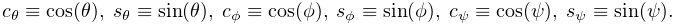 c_{\theta}\equiv\cos(\theta),\;s_{\theta}\equiv\sin(\theta),\;c_{\phi}\equiv%
\cos(\phi),\;s_{\phi}\equiv\sin(\phi),\;c_{\psi}\equiv\cos(\psi),\;s_{\psi}%
\equiv\sin(\psi).