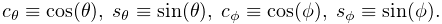 c_{\theta}\equiv\cos(\theta),\;s_{\theta}\equiv\sin(\theta),\;c_{\phi}\equiv%
\cos(\phi),\;s_{\phi}\equiv\sin(\phi).