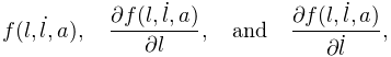 f(l,\dot{l},a),\quad\frac{\partial f(l,\dot{l},a)}{\partial l},\quad\text{and}%
\quad\frac{\partial f(l,\dot{l},a)}{\partial\dot{l}},