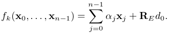 f_{k}({\bf x}_{0},\ldots,{\bf x}_{n-1})=\sum_{j=0}^{n-1}\alpha_{j}{\bf x}_{j}+%
{\bf R}_{E}d_{0}.