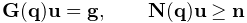 {\bf G}({\bf q}){\bf u}={\bf g},\qquad{\bf N}({\bf q}){\bf u}\geq{\bf n}