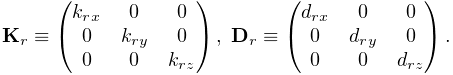 \displaystyle{\bf K}_{r}\equiv\left(\begin{matrix}k_{rx}&0&0\\
0&k_{ry}&0\\
0&0&k_{rz}\end{matrix}\right),\;{\bf D}_{r}\equiv\left(\begin{matrix}d_{rx}&0&%
0\\
0&d_{ry}&0\\
0&0&d_{rz}\end{matrix}\right).