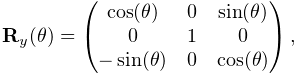 {\bf R}_{y}(\theta)=\left(\begin{matrix}\cos(\theta)&0&\sin(\theta)\\
0&1&0\\
-\sin(\theta)&0&\cos(\theta)\end{matrix}\right),