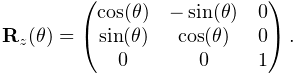 {\bf R}_{z}(\theta)=\left(\begin{matrix}\cos(\theta)&-\sin(\theta)&0\\
\sin(\theta)&\cos(\theta)&0\\
0&0&1\end{matrix}\right).