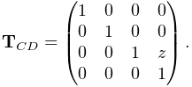 {\bf T}_{CD}=\left(\begin{matrix}1&0&0&0\\
0&1&0&0\\
0&0&1&z\\
0&0&0&1\end{matrix}\right).