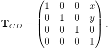 {\bf T}_{CD}=\left(\begin{matrix}1&0&0&x\\
0&1&0&y\\
0&0&1&0\\
0&0&0&1\end{matrix}\right).