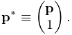 {\bf p}^{*}\equiv\left(\begin{matrix}{\bf p}\\
1\end{matrix}\right).