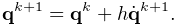 {\bf q}^{k+1}={\bf q}^{k}+h\dot{\bf q}^{k+1}.