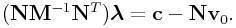 ({\bf N}{\bf M}^{{-1}}{\bf N}^{T})\boldsymbol{\lambda}={\bf c}-{\bf N}{\bf v}_{0}.