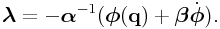 \boldsymbol{\lambda}=-\boldsymbol{\alpha}^{{-1}}(\boldsymbol{\phi}({\bf q})+\boldsymbol{\beta}\dot{\boldsymbol{\phi}}).