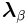 \displaystyle\boldsymbol{\lambda}_{{\beta}}